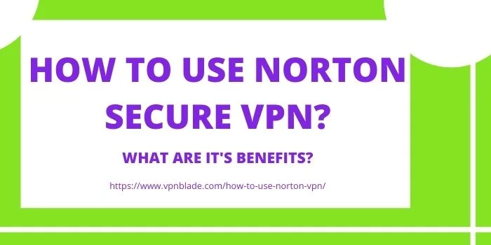HOW TO USE NORTON SECURE VPN