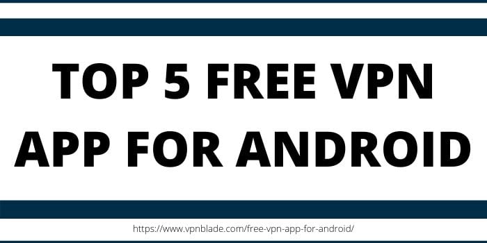 TOP 5 FREE VPN APP FOR ANDROID