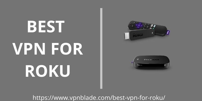 BEST VPN FOR ROKU VPNBLADE.COM