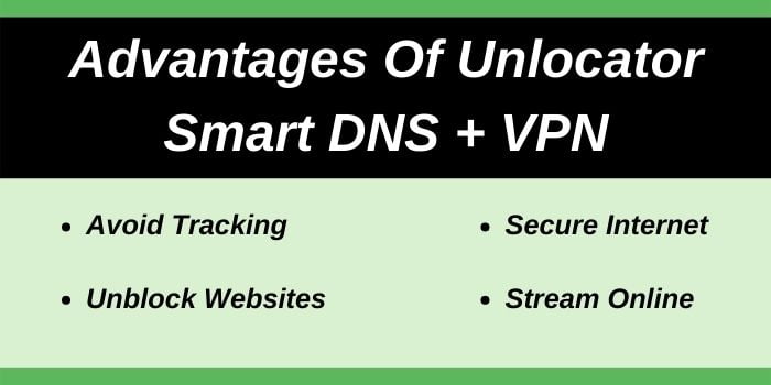 Advantages Of Unlocator Smart DNS + VPN