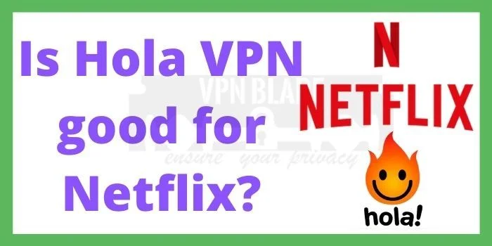 Is Hola VPN Good For Netflix