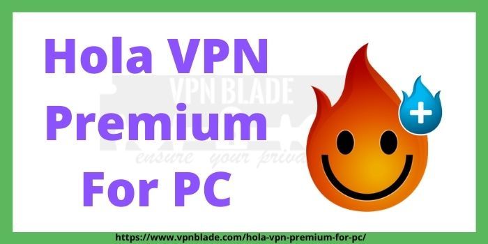 Hola VPN Premium For PC