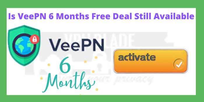 Is VeePN 6 Months Free Deal Still Available
