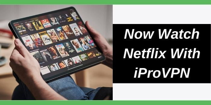 Watch Netflix easily with iprovpn
