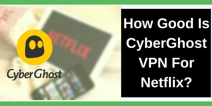 CyberGhost VPN For Netflix