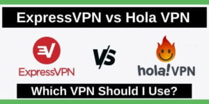 ExpressVPN vs Hola VPN