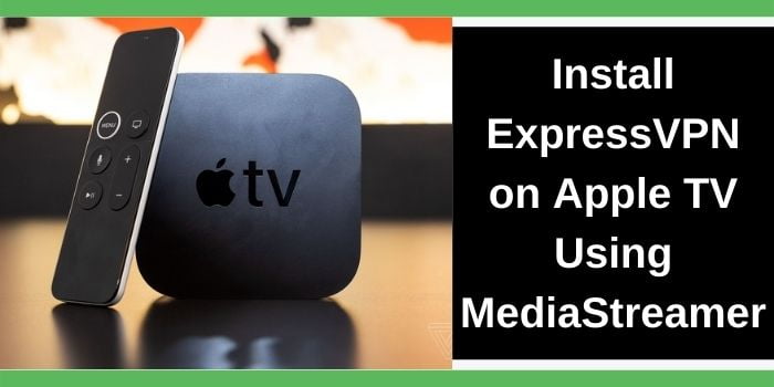 Install ExpressVPN with mediastreamer on apple tv