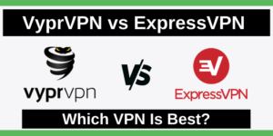 ExpressVPN vs VyprVPN