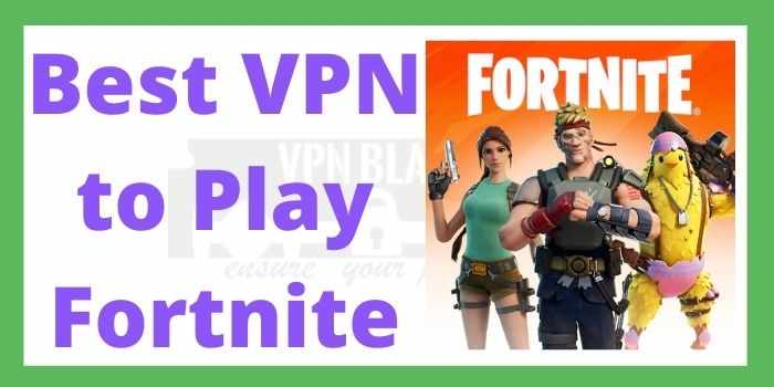 Best VPN To Play Fortnite