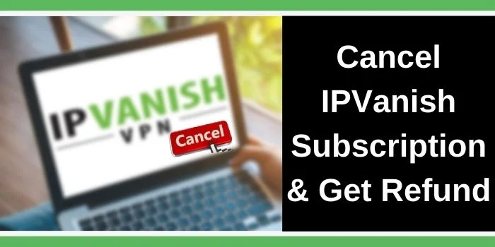 Cancel IPVanish Subscription