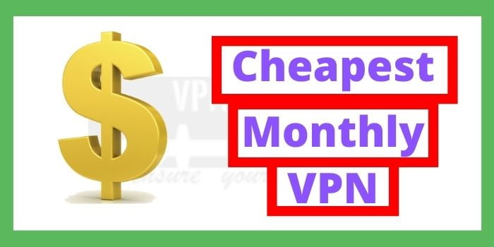 Cheapest Monthly VPN