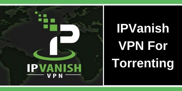 IPVanish For Torrenting