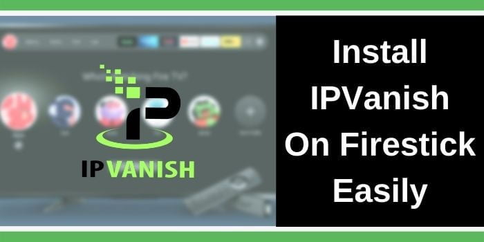 IPVanish On Firestick