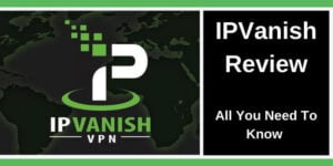 IPVanish Review 2021