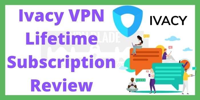 Ivacy VPN Lifetime Subscription Review