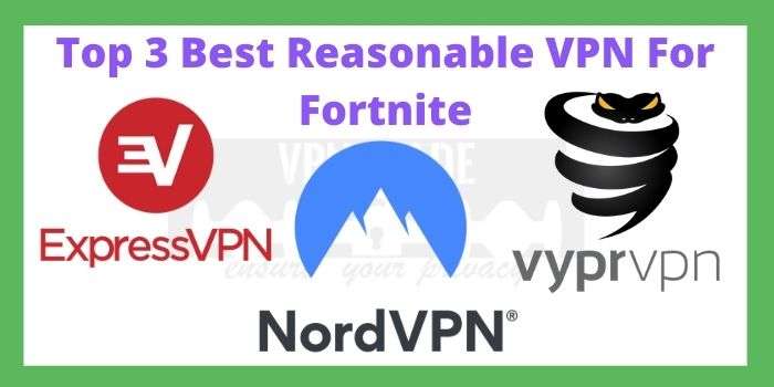 Top 3 VPN To Play Fortnite