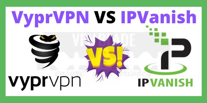 VyprVPN VS IPVanish