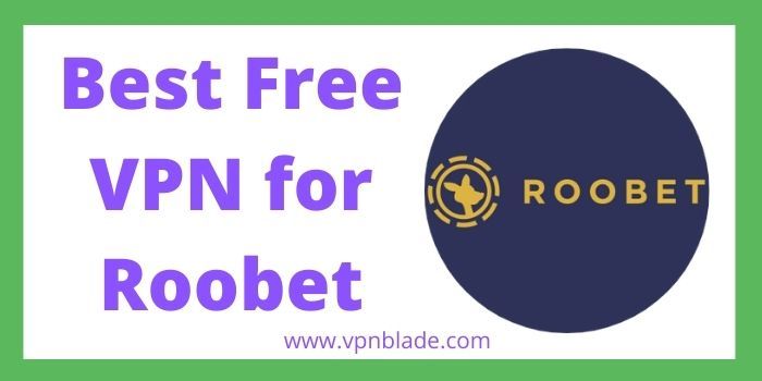 Best Free VPN For Roobet