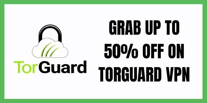 Claim TorGuard 50% Off Deal Now