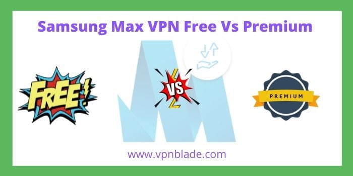 Samsung Max Free VPN vs Premium Version