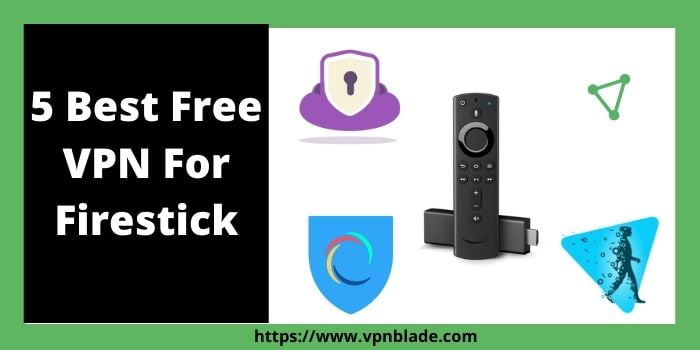 Check out the 5 best free VPN for Firesstick