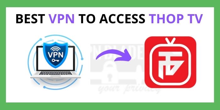 Best VPN to Access Thop TV