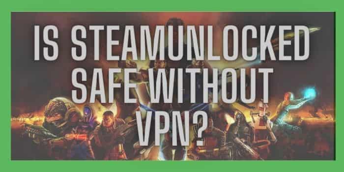 Is Steamunlocked Safe Without VPN