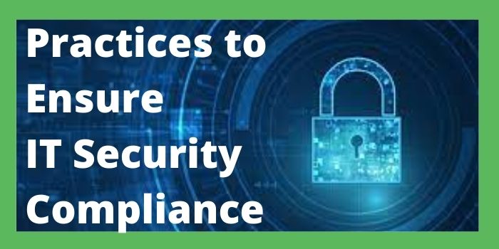 Practices to Ensure IT Security Compliance