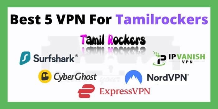 Best 5 VPN For Tamilrockers