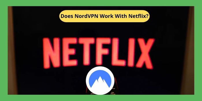 Does NordVPN Work With Netflix