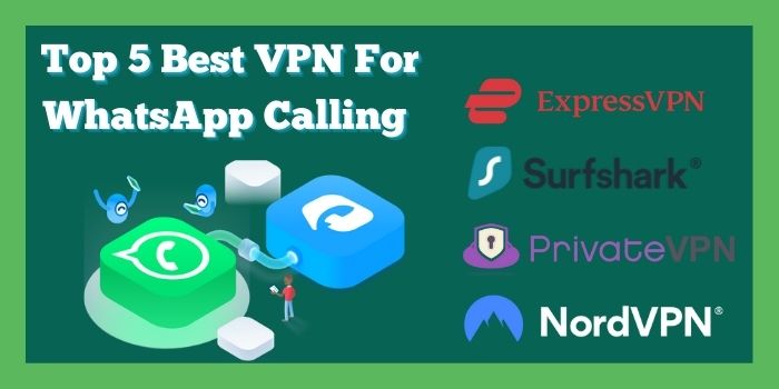 Top 5 Best VPN For WhatsApp Calling 