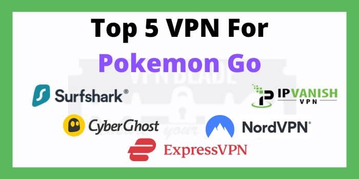 Top 5 Best VPN For Pokemon Go