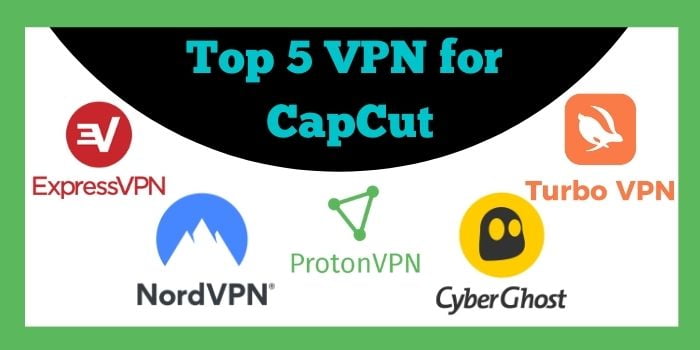 Top 5 VPN for CapCut