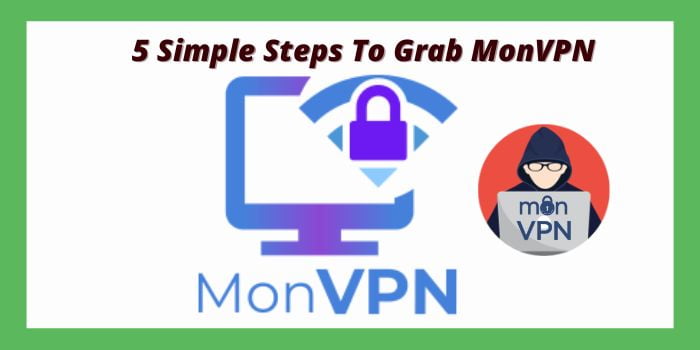 5 Simple Steps To Grab MonVPN