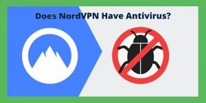 Does NordVPN Have Antivirus