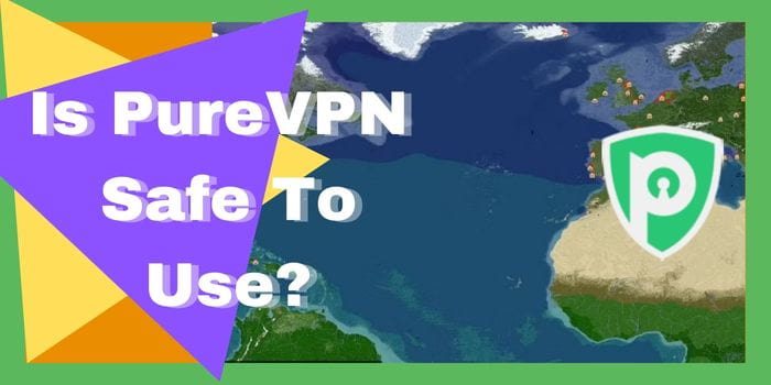 Is PureVPN Safe To Use