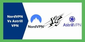 NordVPN Vs Astrill VPN