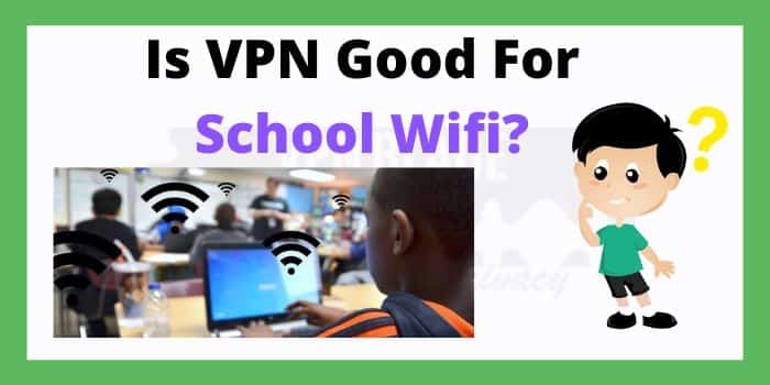 Is VPN Good For School Wifi?