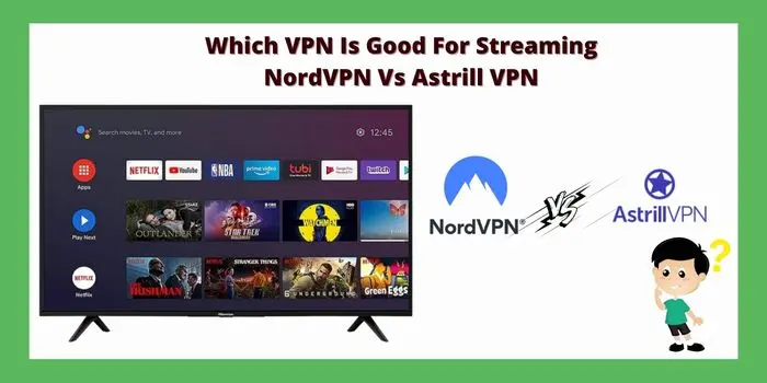 Which-VPN-Is-Good-For-Streaming-NordVPN-Vs-Astrill-VPN