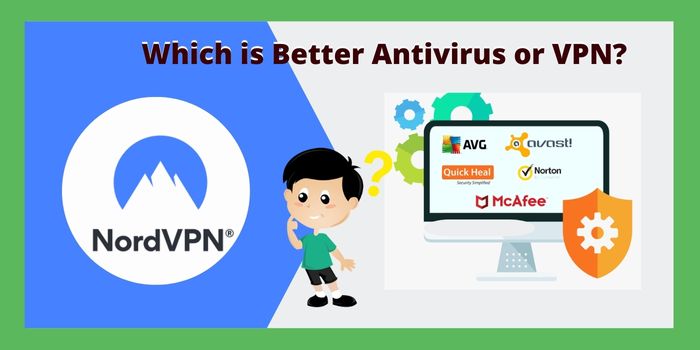 Which is Better Antivirus or VPN?