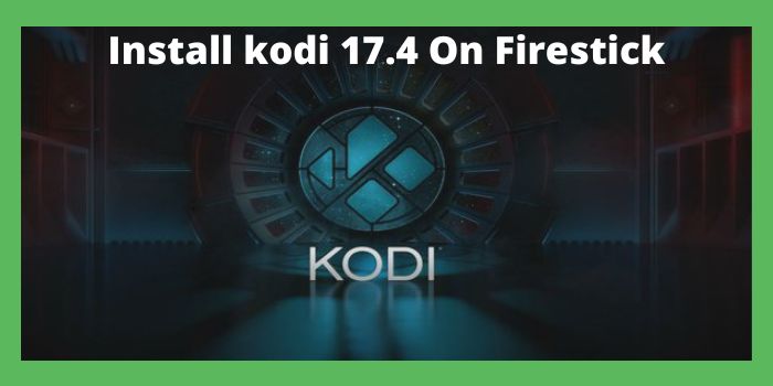 kodi 17.4 for firestick