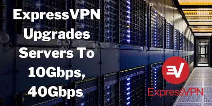 ExpressVPN Upgrades Servers To 10Gbps, 40Gbps In The Pipeline