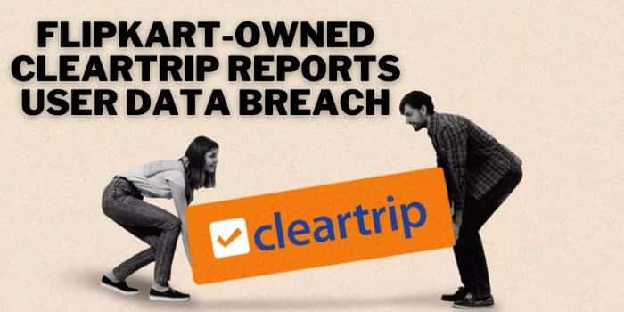 Flipkart-Owned Cleartrip Reports User Data Breach