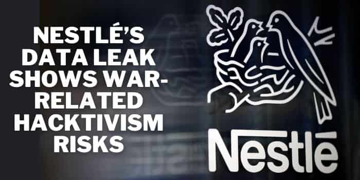 Nestlé’s Data Leak Shows War-Related Hacktivism Risks