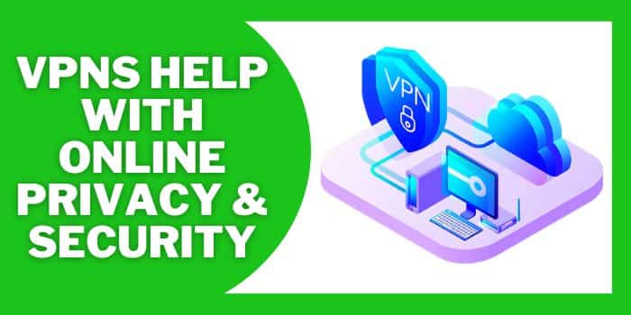 VPNS Help With Online Privacy & Security