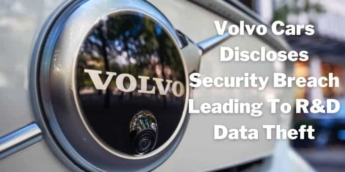 Volvo Cars Discloses Security Breach Leading To R&D Data Theft