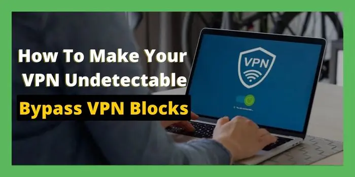 How To Make Your VPN Undetectable