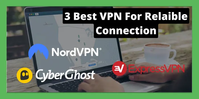 3 best vpn for relaible connection