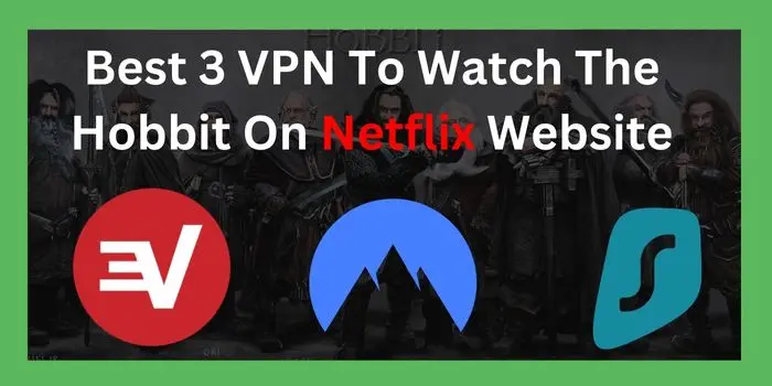 Best 3 VPN To Watch The Hobbit On Netflix Website.