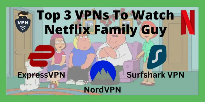 Best VPN For Family Guy Netflix
